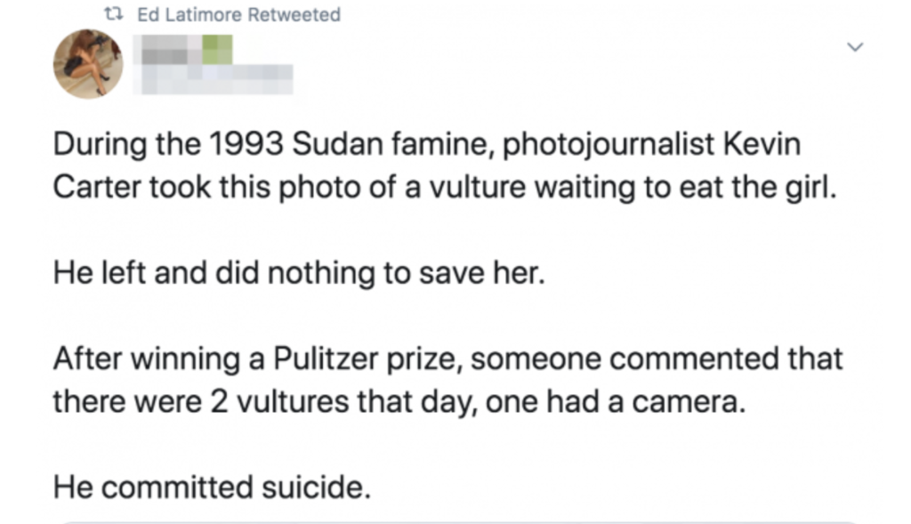 A tweet claiming that Kevin Carter, who took a famous photo depicting a young person in the Sudan, was driven to suicide by the inherent cruelty of his act.